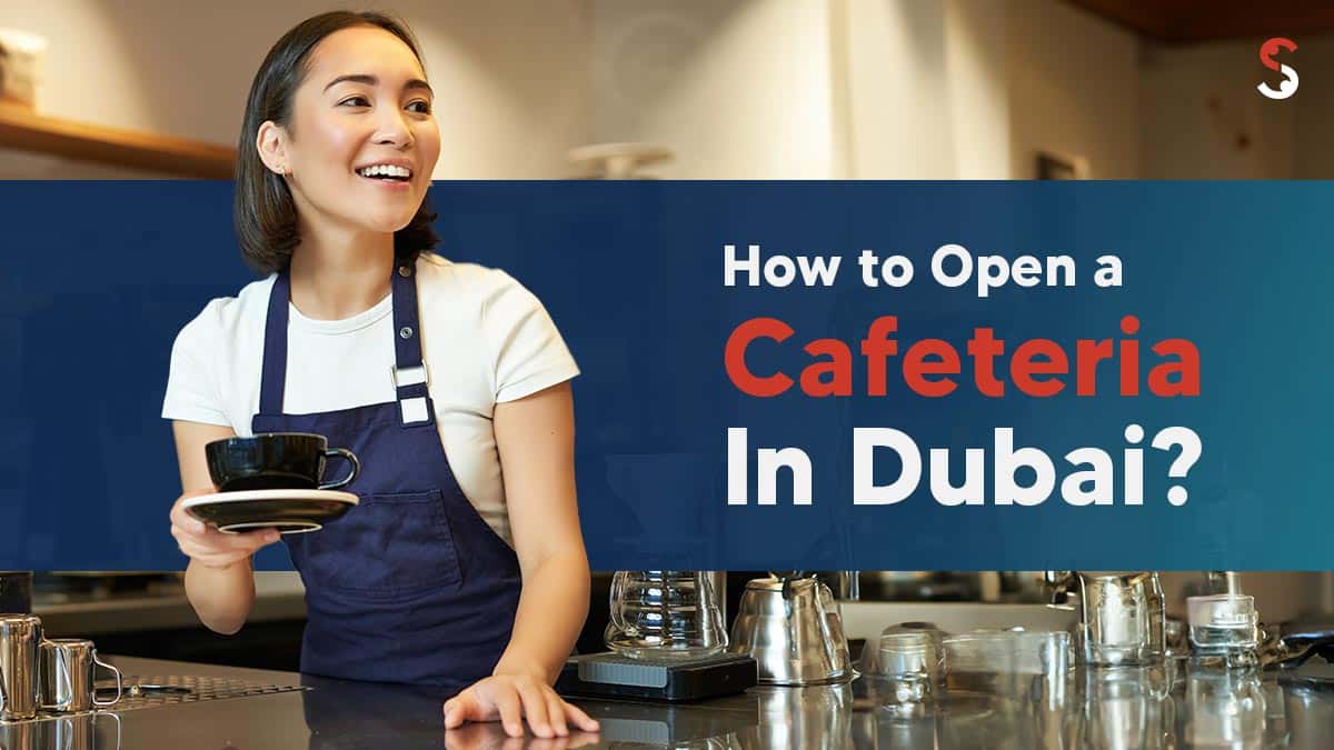 Open a Cafeteria in Dubai