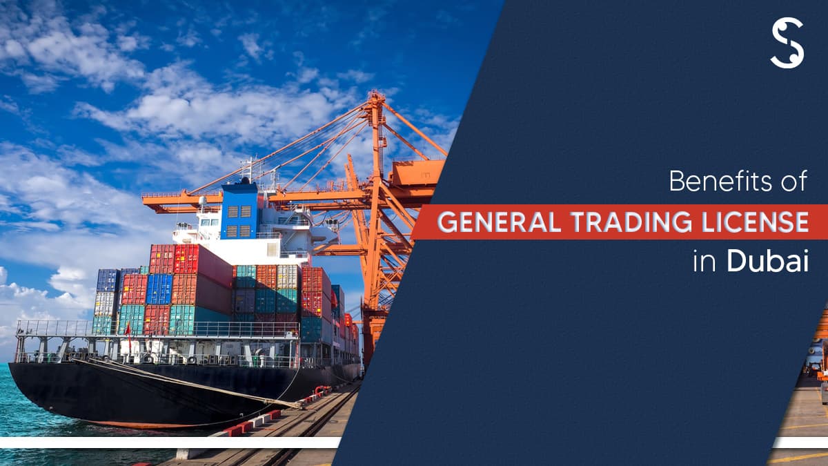 Benefits of General Trading License in Dubai Benefits of General Trading License in Dubai