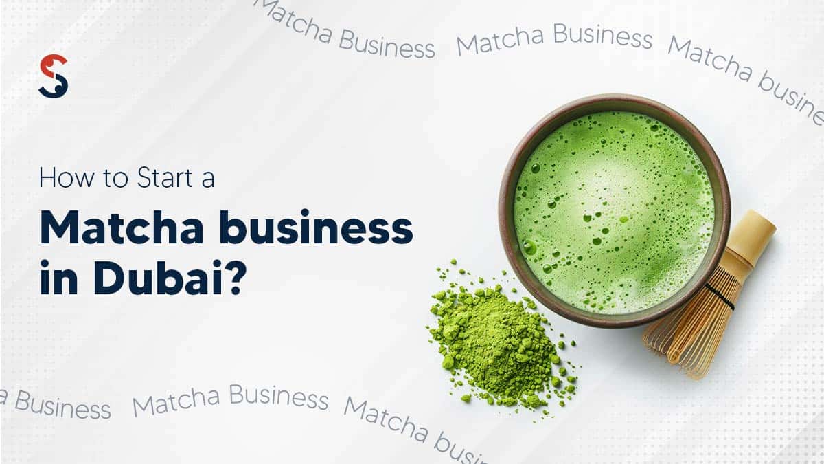 Start a Matcha business in Dubai Start a Matcha business in Dubai