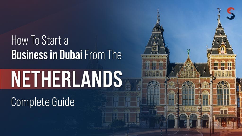 Start a Business in Dubai from the Netherlands Start a Business in Dubai from the Netherlands