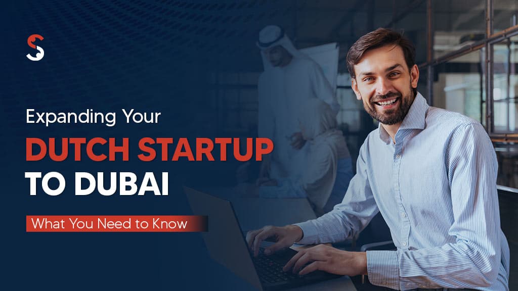 Expanding Your Dutch Startup to Dubai Expanding Your Dutch Startup to Dubai