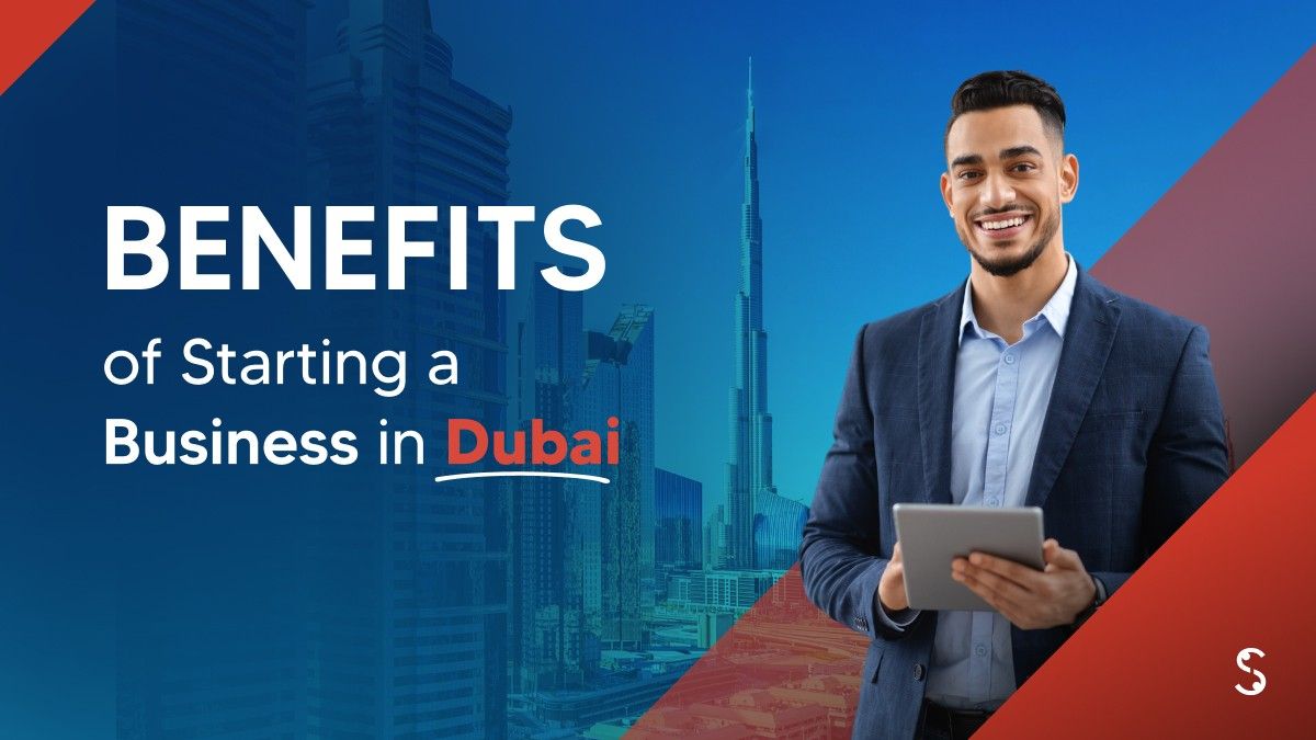 Benefits of Starting a Business in Dubai