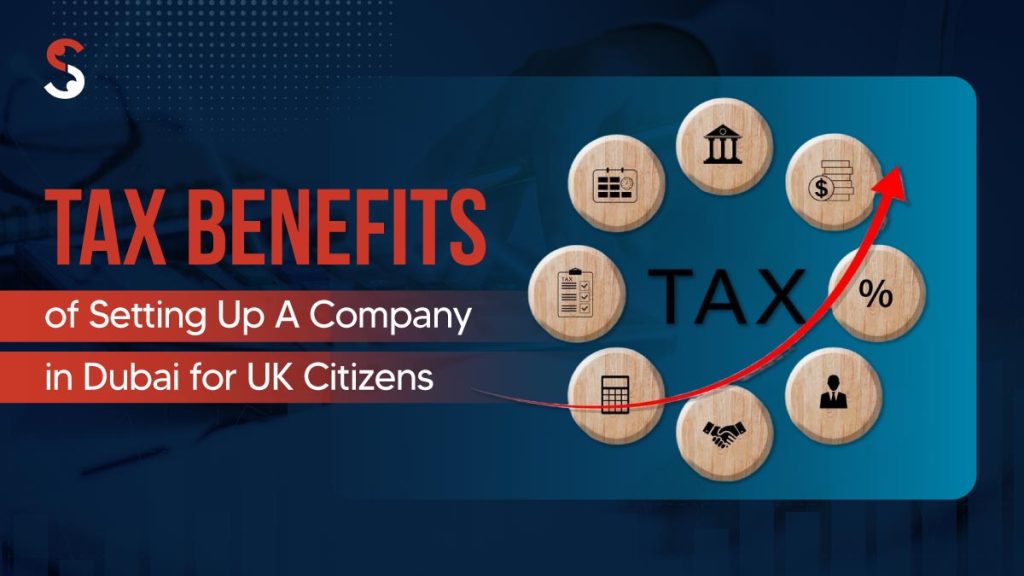 Tax Benefits of Setting Up A Company in Dubai for UK Citizens
