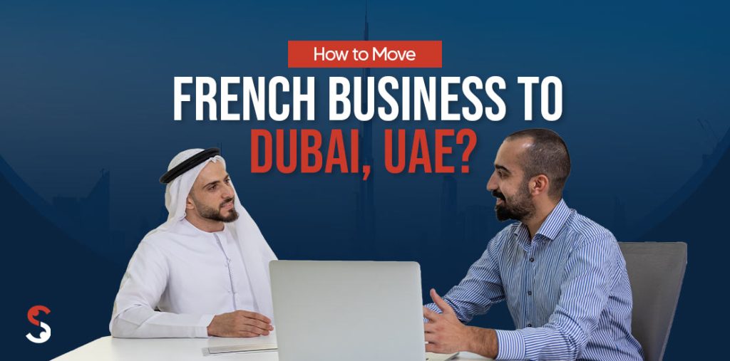 How to Move French Business to Dubai, UAE?